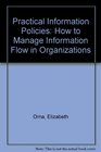 Practical Information Policies How to Manage Information Flow in Organizations