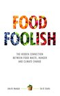 Food Foolish The Hidden Connection Between Food Waste Hunger and Climate Change