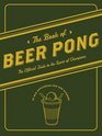 The Book of Beer Pong The Official Guide to the Sport of Champions