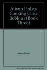 Alison Holsts Cooking Class Book 111