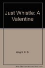 Just Whistle A Valentine