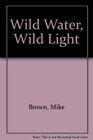 Wild Water Wild Light