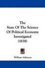 The State Of The Science Of Political Economy Investigated