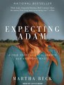 Expecting Adam A True Story of Birth Rebirth and Everyday Magic
