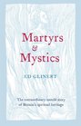 Martyrs  Mystics The Extraordinary Untold Story of Britain's Spiritual Heritage