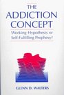 Addiction Concept The Working Hypothesis or SelfFulfilling Prophecy