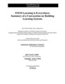 STEM Learning Is Everywhere Summary of a Convocation on Building Learning Systems