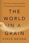 The World in a Grain The Story of Sand and How It Transformed Civilization