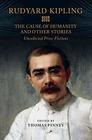 The Cause of Humanity and Other Stories Rudyard Kipling's Uncollected Prose Fictions