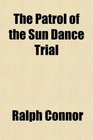 The Patrol of the Sun Dance Trial