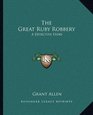 The Great Ruby Robbery A Detective Story