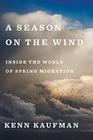 A Season on the Wind Inside the World of Spring Migration