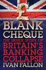 Blank Cheque The Inside Story of Britain's Banking Collapse