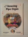 The Amazing Pipe Organ ; an introduction to the Organ for Children