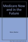 Medicare Now and in the Future Second Edition