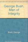 George Bush Man of Integrity