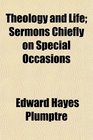 Theology and Life Sermons Chiefly on Special Occasions