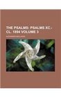 The Psalms Volume 3  Psalms XCCL 1894