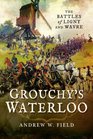 Grouchy's Waterloo The Battles of Ligny and Wavre