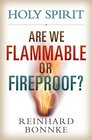 Holy Spirit Are We Flammable Or Fireproof