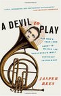 A Devil to Play One Man's YearLong Quest to Master the Orchestra's Most Difficult Instrument