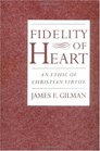 Fidelity of Heart An Ethic of Christian Virtue