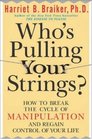 Who's Pulling Your Strings  How to Break the Cycle of Manipulation and Regain Control of Your Life