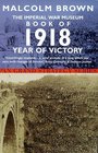 Imperial War Museum Book of 1918  Year of Victory