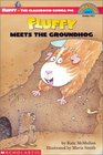 Fluffy Meets the Groundhog