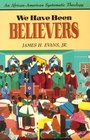 We Have Been Believers An AfricanAmerican Systematic Theology