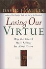 Losing Our Virtue Why the Church Must Recover It's Moral Vision