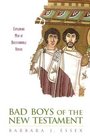 Bad Boys of the New Testament Exploring Men of Questionable Virtue
