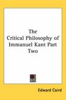 The Critical Philosophy of Immanuel Kant Part Two