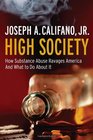 High Society How Substance Abuse Ravages America and What to Do About It