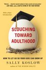 Slouching Toward Adulthood How to Let Go So Your Kids Can Grow Up