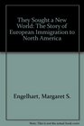 They Sought a New World The Story of European Immigration to North America