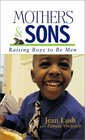 Mothers and Sons Raising Boys to Be Men