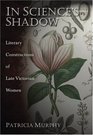 IN SCIENCE'S SHADOW LITERARY CONSTRUCTIONS OF LATE VICTORIAN WOMEN