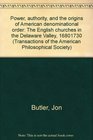 Power authority and the origins of American denominational order The English churches in the Delaware Valley 16801730