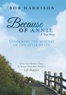 Because of Annie Unlocking the Mystery of Life After Death