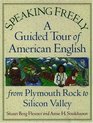 Speaking Freely A Guided Tour of American English from Plymouth Rock to Silicon Valley