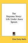 The Dayuma Story Life Under Auca Spears