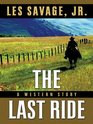 The Last Ride A Western Story