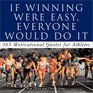 If Winning Were Easy Everyone Would Do It  365 Motivational Quotes For Athletes