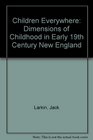Children Everywhere Dimensions of Childhood in Early 19th Century New England