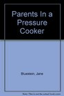 Parents In a Pressure Cooker