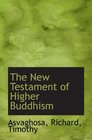 The New Testament of Higher Buddhism