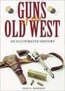 Guns of the Old West An Illustrated History
