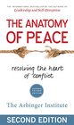The Anatomy of Peace Resolving the Heart of Conflict