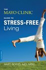 The Mayo Clinic Guide to StressFree Living